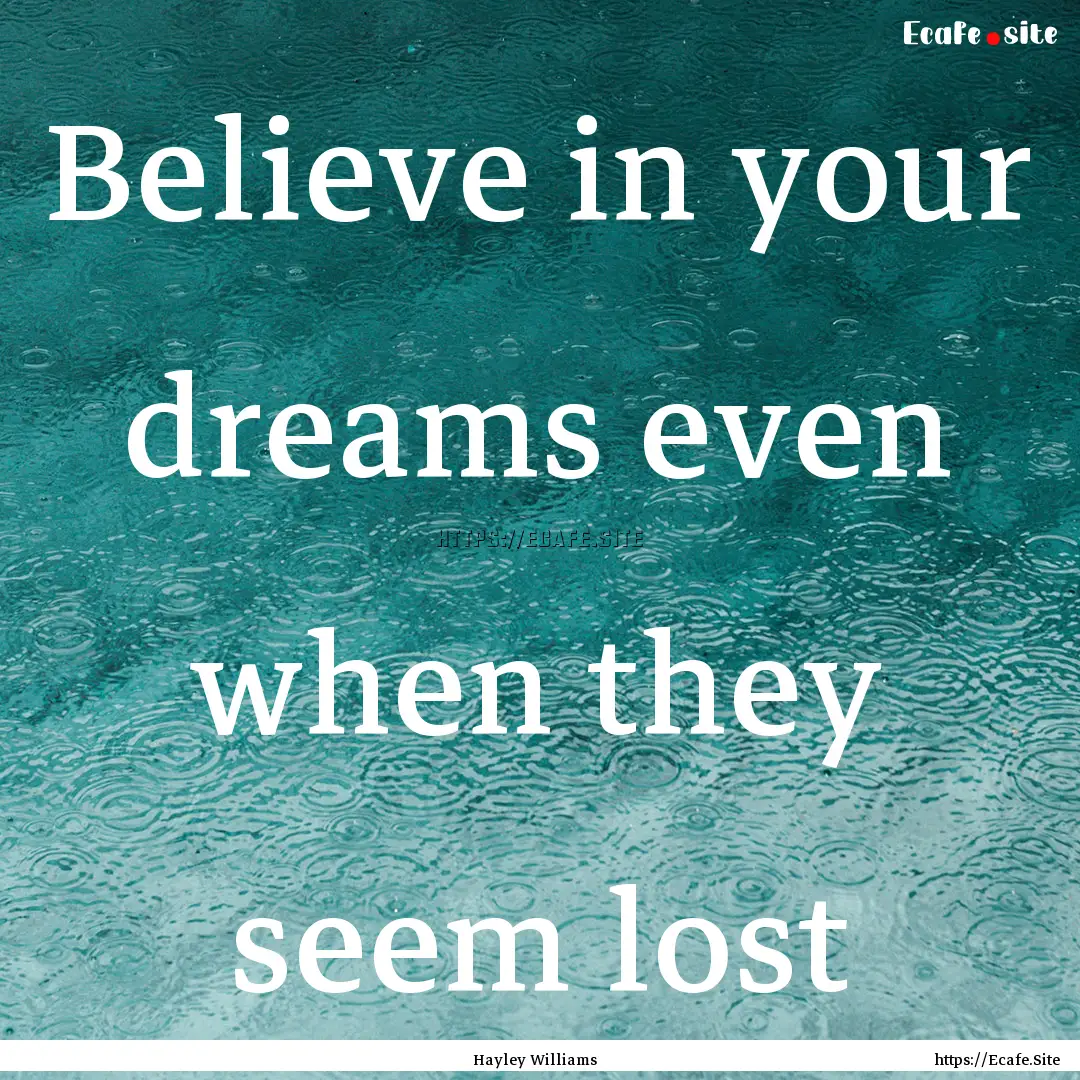 Believe in your dreams even when they seem.... : Quote by Hayley Williams