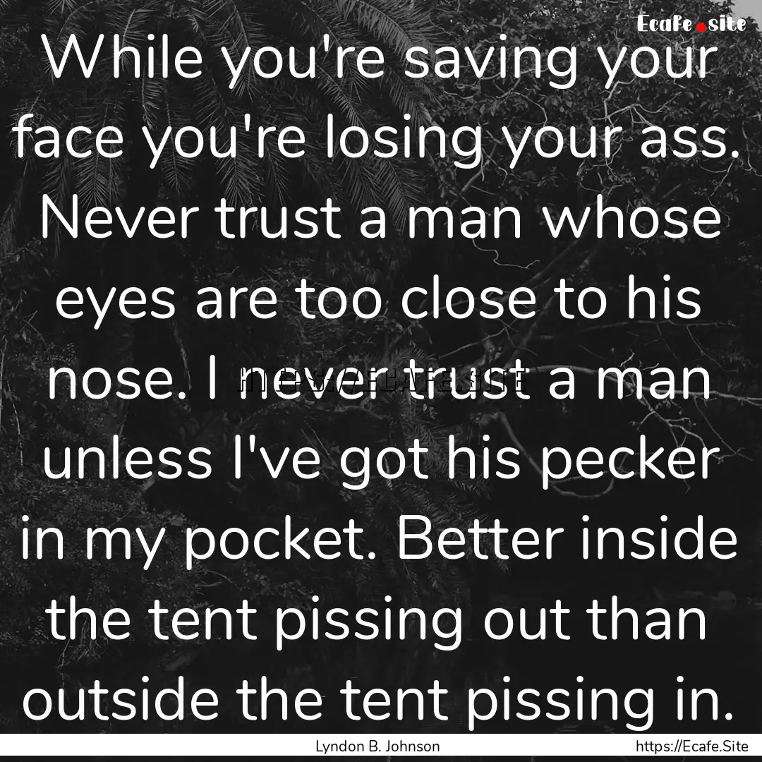 While you're saving your face you're losing.... : Quote by Lyndon B. Johnson