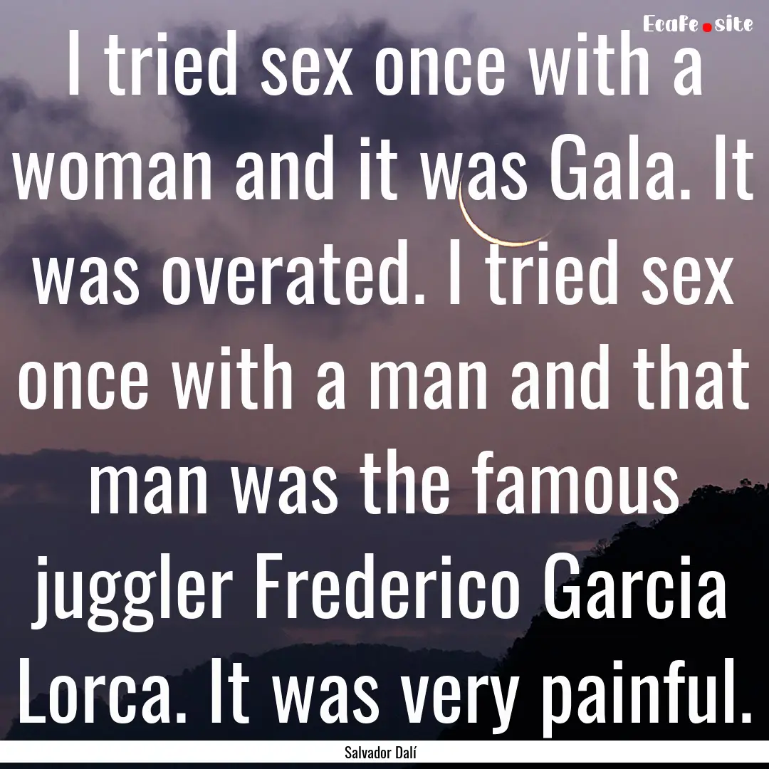 I tried sex once with a woman and it was.... : Quote by Salvador Dalí