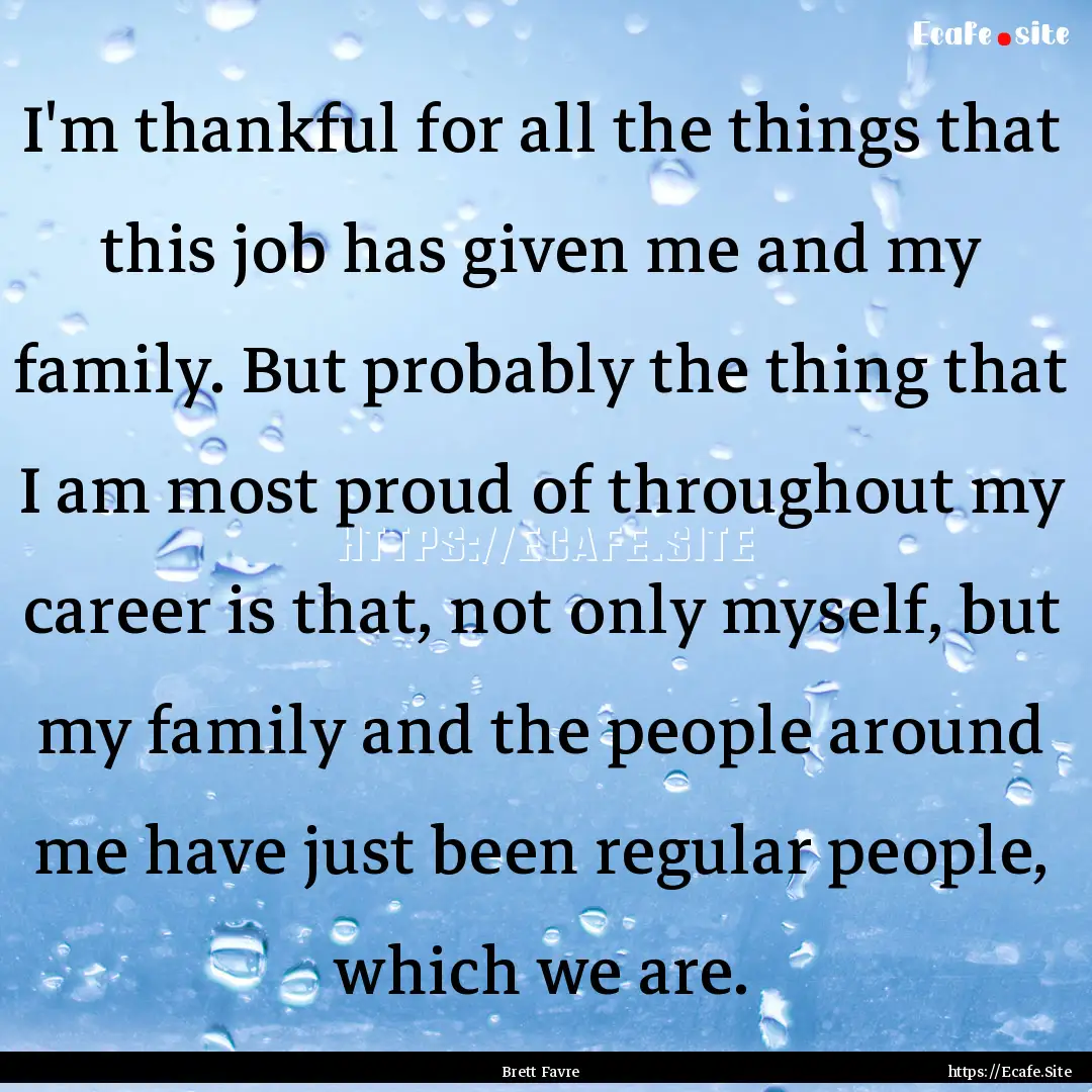 I'm thankful for all the things that this.... : Quote by Brett Favre