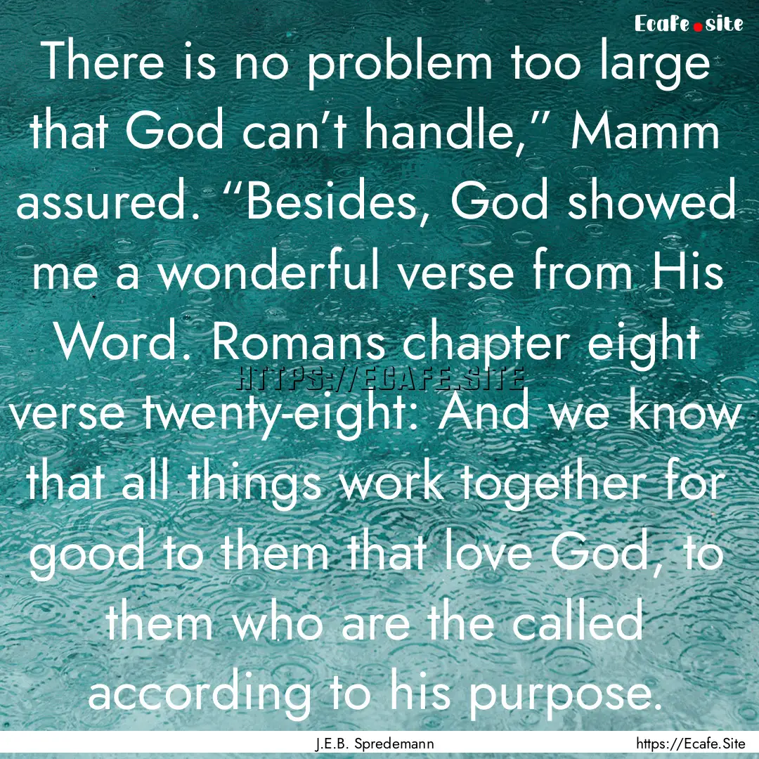 There is no problem too large that God can’t.... : Quote by J.E.B. Spredemann