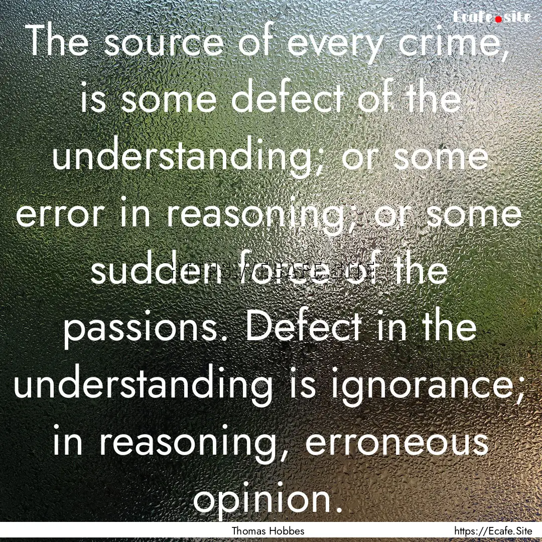 The source of every crime, is some defect.... : Quote by Thomas Hobbes