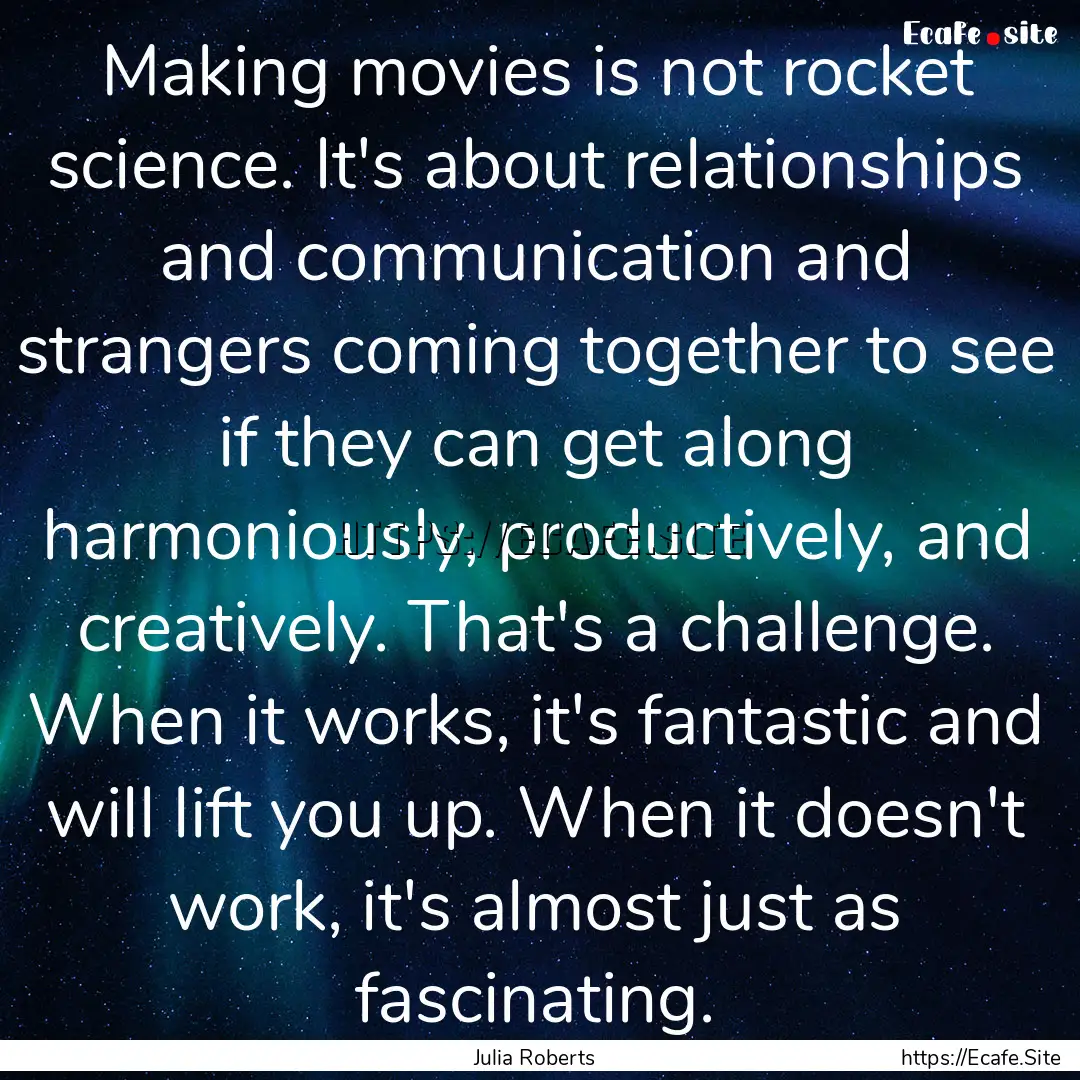 Making movies is not rocket science. It's.... : Quote by Julia Roberts