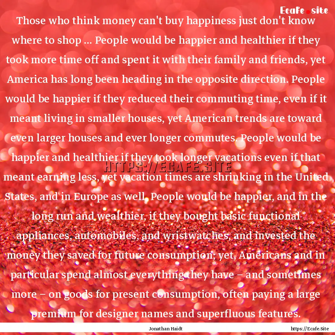 Those who think money can't buy happiness.... : Quote by Jonathan Haidt