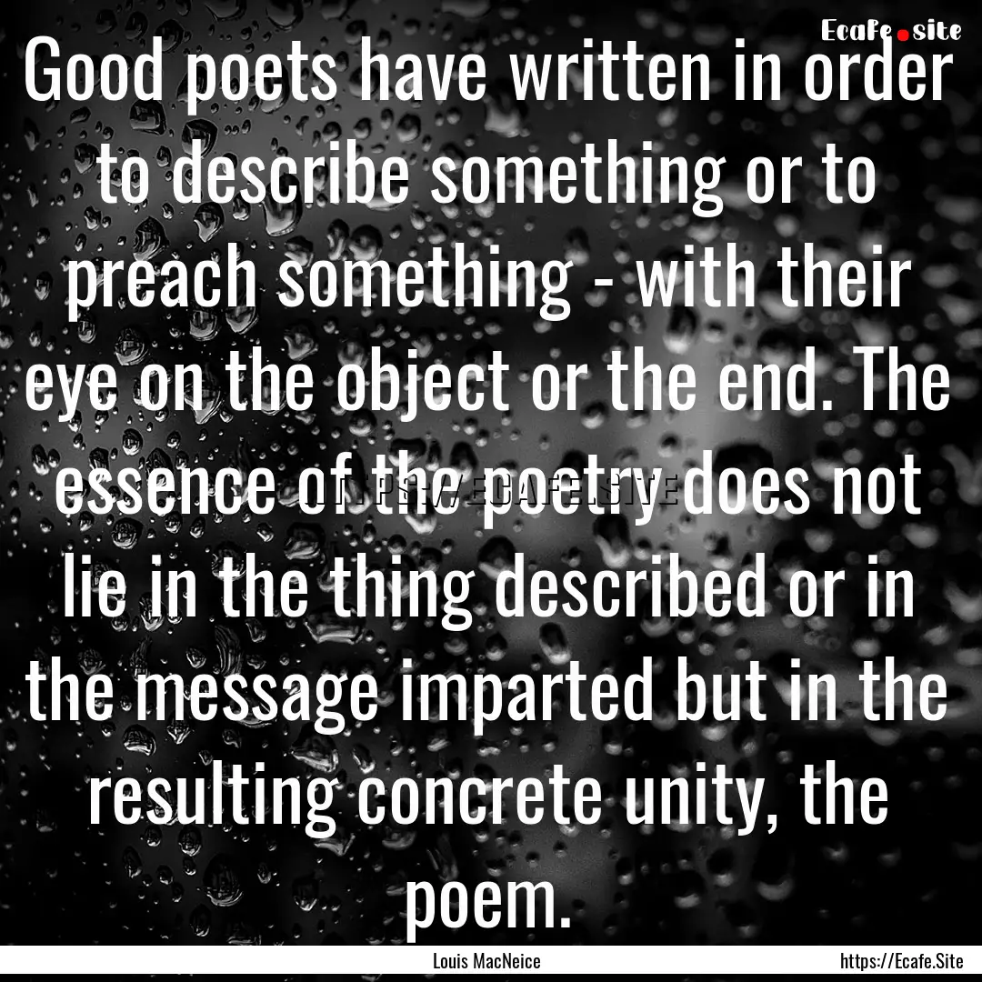 Good poets have written in order to describe.... : Quote by Louis MacNeice