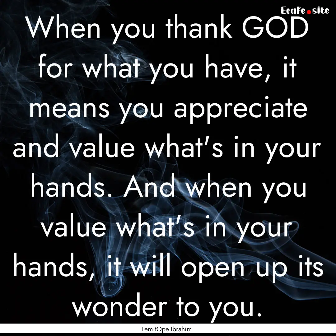 When you thank GOD for what you have, it.... : Quote by TemitOpe Ibrahim