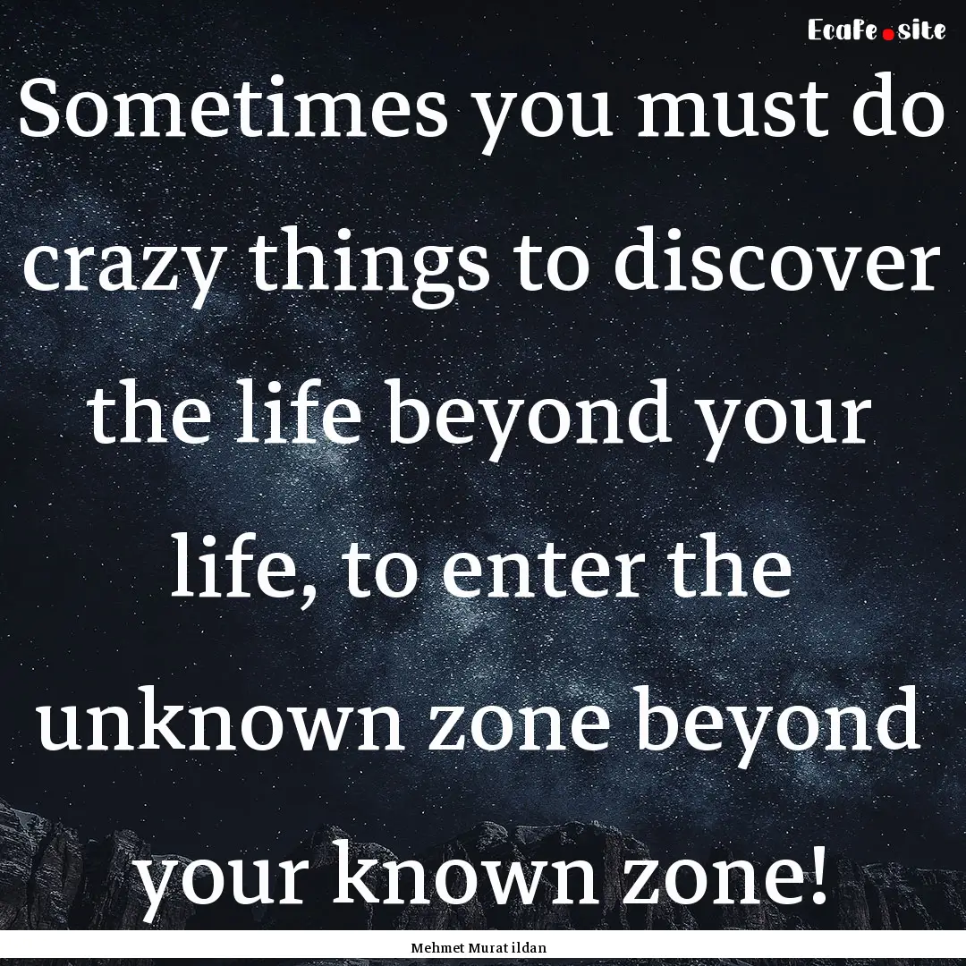 Sometimes you must do crazy things to discover.... : Quote by Mehmet Murat ildan