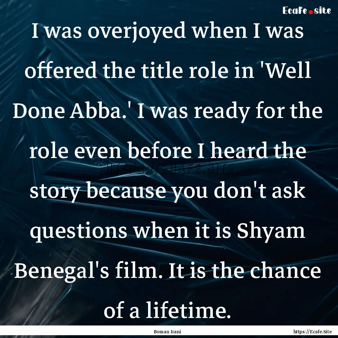 I was overjoyed when I was offered the title.... : Quote by Boman Irani