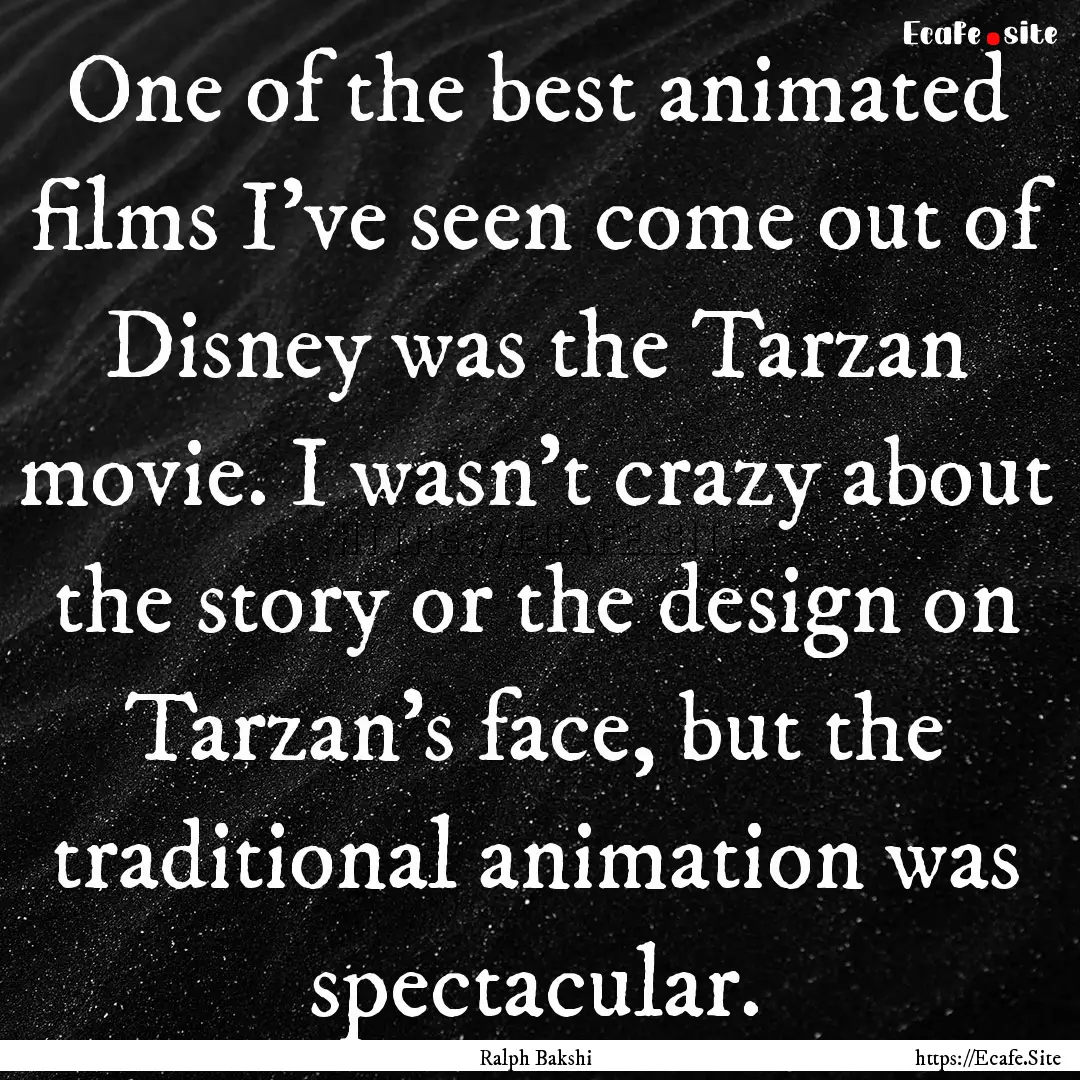 One of the best animated films I've seen.... : Quote by Ralph Bakshi