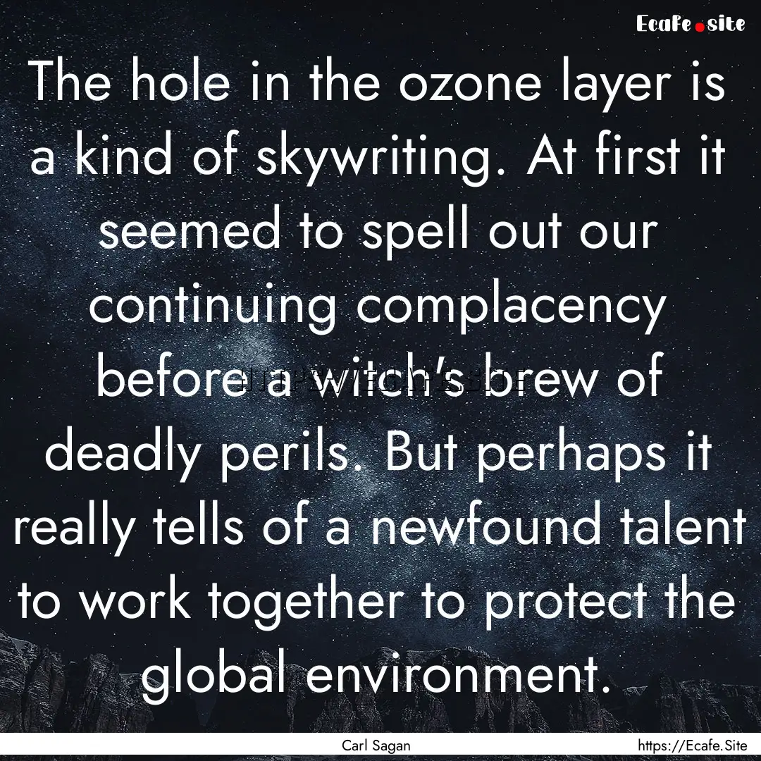 The hole in the ozone layer is a kind of.... : Quote by Carl Sagan