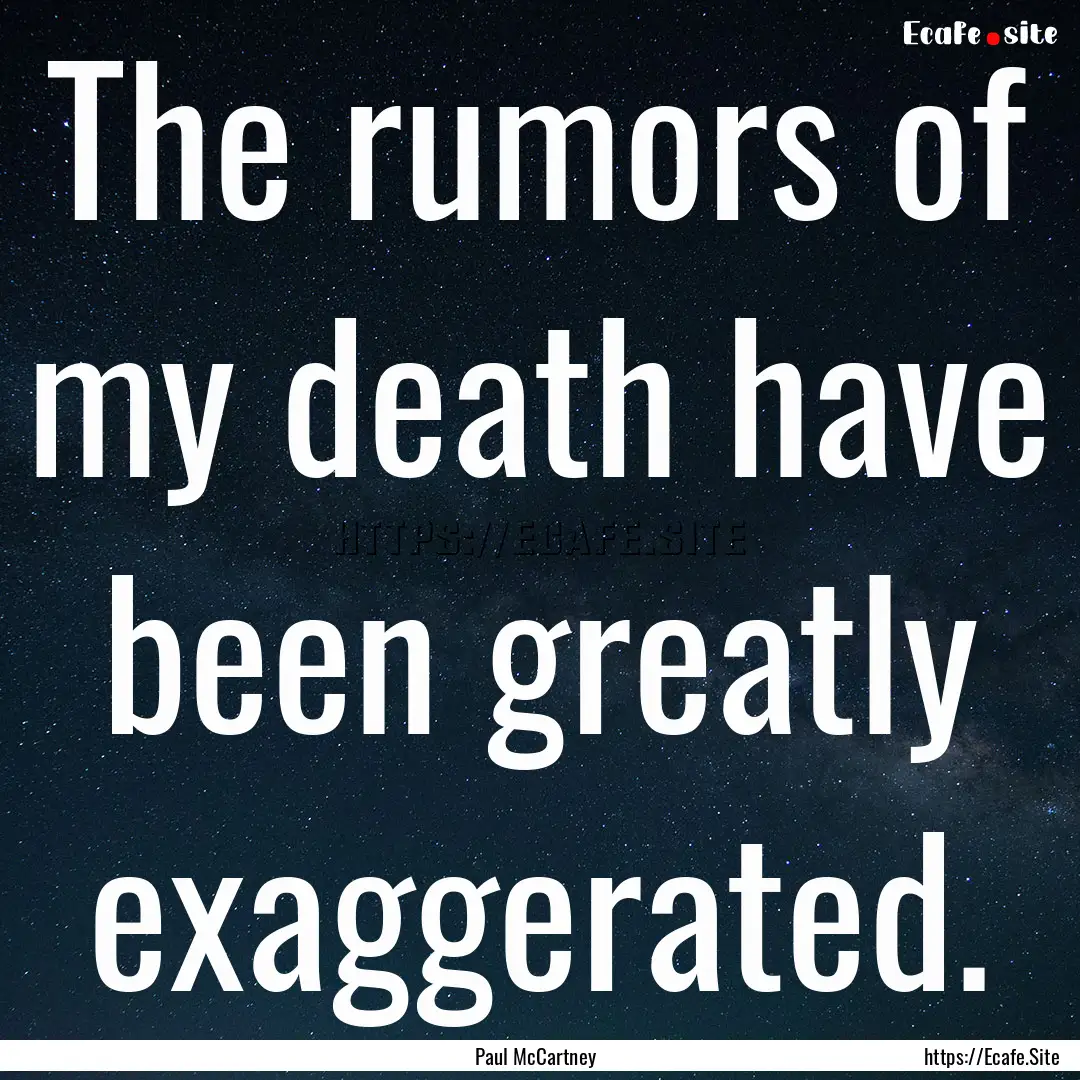 The rumors of my death have been greatly.... : Quote by Paul McCartney