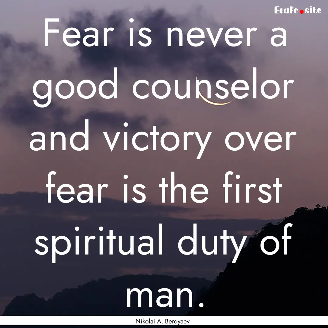 Fear is never a good counselor and victory.... : Quote by Nikolai A. Berdyaev