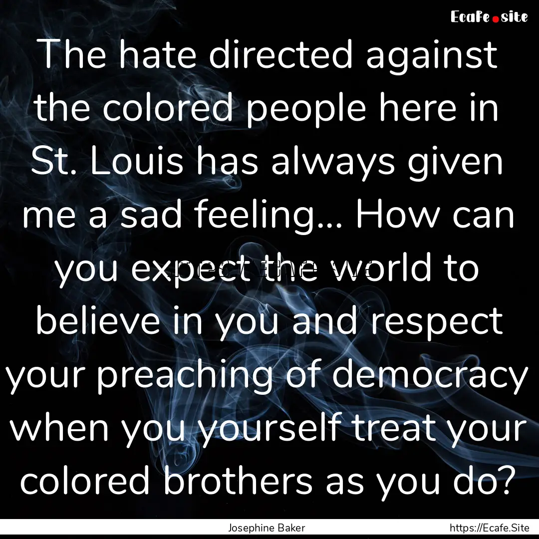 The hate directed against the colored people.... : Quote by Josephine Baker