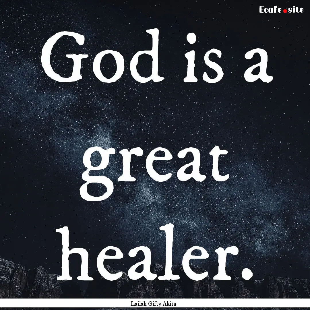 God is a great healer. : Quote by Lailah Gifty Akita