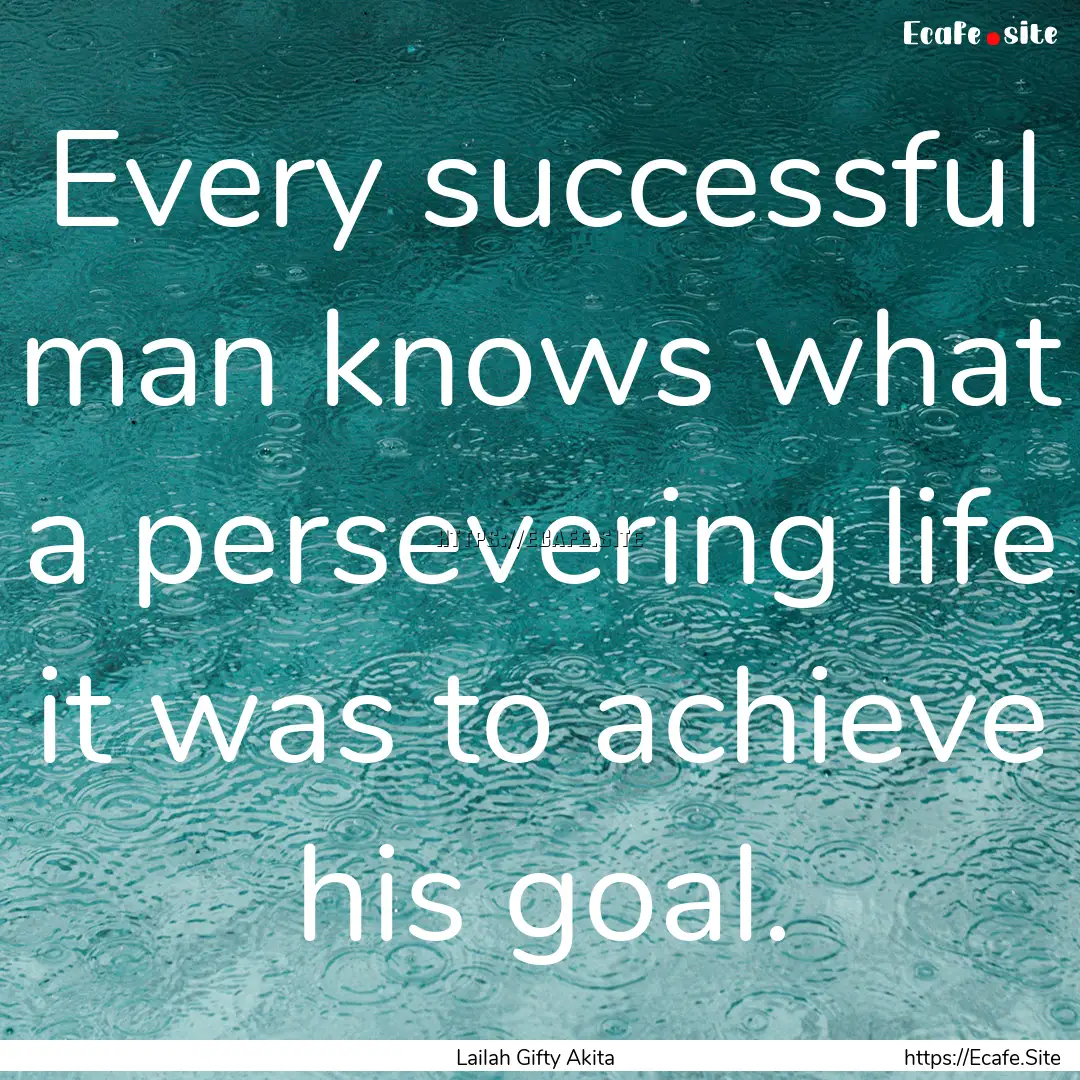 Every successful man knows what a persevering.... : Quote by Lailah Gifty Akita