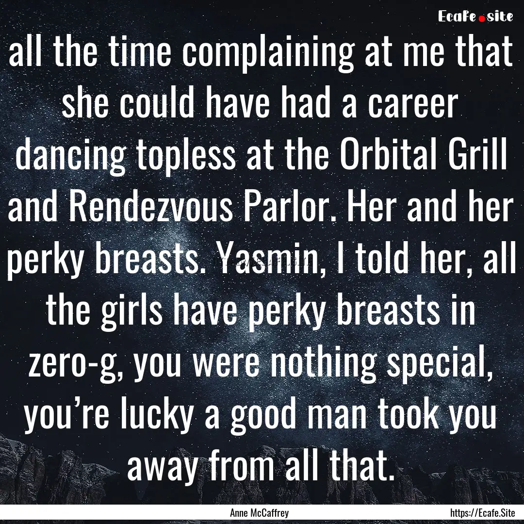 all the time complaining at me that she could.... : Quote by Anne McCaffrey