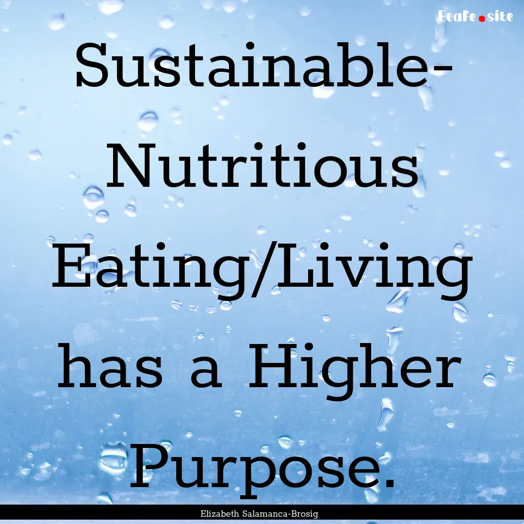 Sustainable- Nutritious Eating/Living has.... : Quote by Elizabeth Salamanca-Brosig