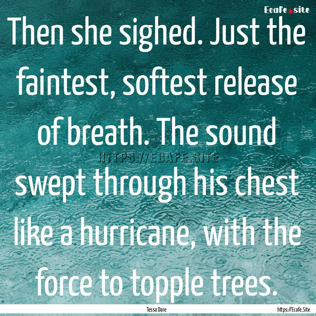 Then she sighed. Just the faintest, softest.... : Quote by Tessa Dare