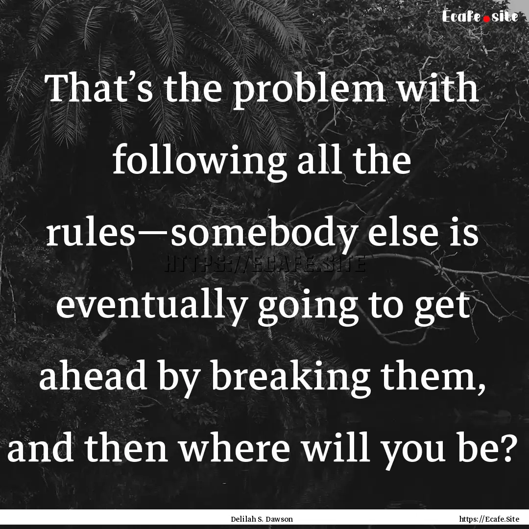 That’s the problem with following all the.... : Quote by Delilah S. Dawson