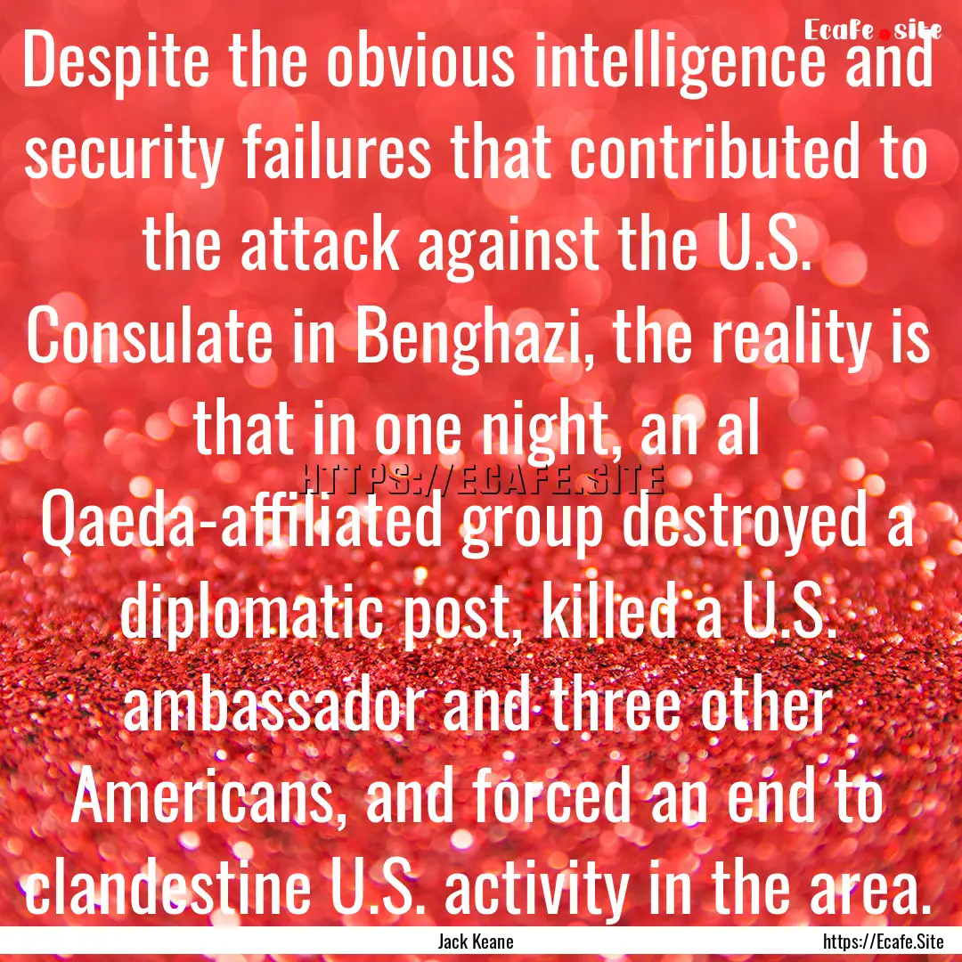 Despite the obvious intelligence and security.... : Quote by Jack Keane