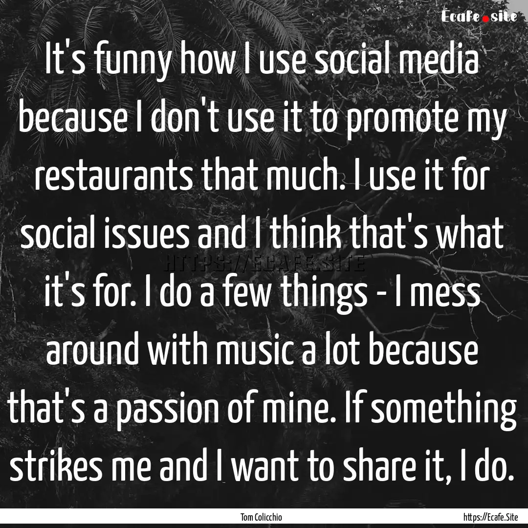 It's funny how I use social media because.... : Quote by Tom Colicchio