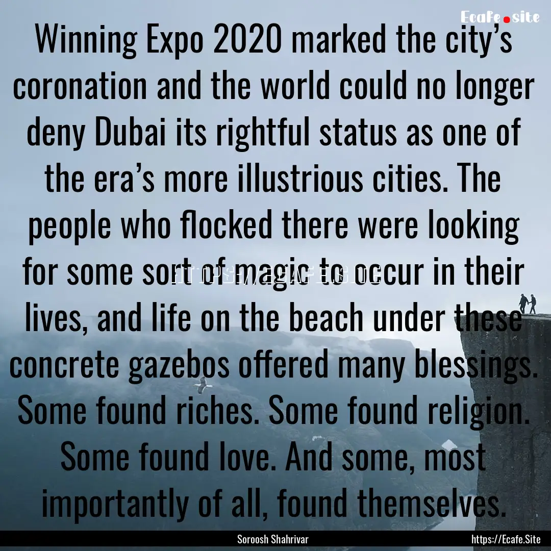 Winning Expo 2020 marked the city’s coronation.... : Quote by Soroosh Shahrivar