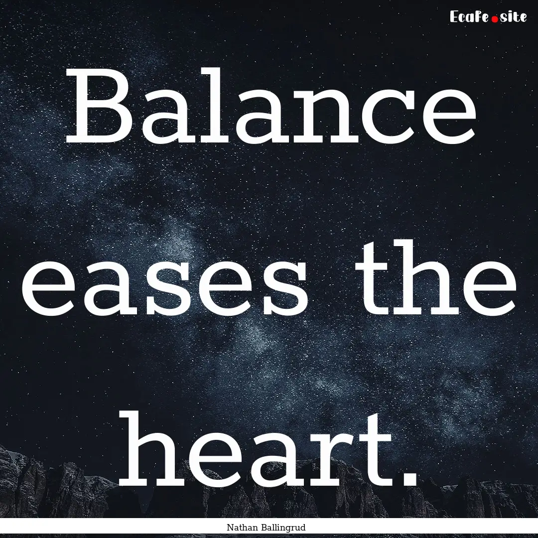 Balance eases the heart. : Quote by Nathan Ballingrud