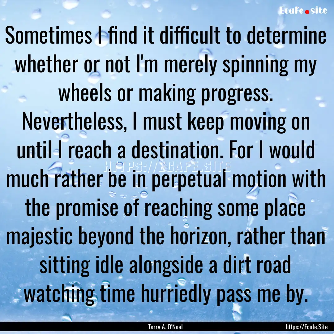 Sometimes I find it difficult to determine.... : Quote by Terry A. O'Neal