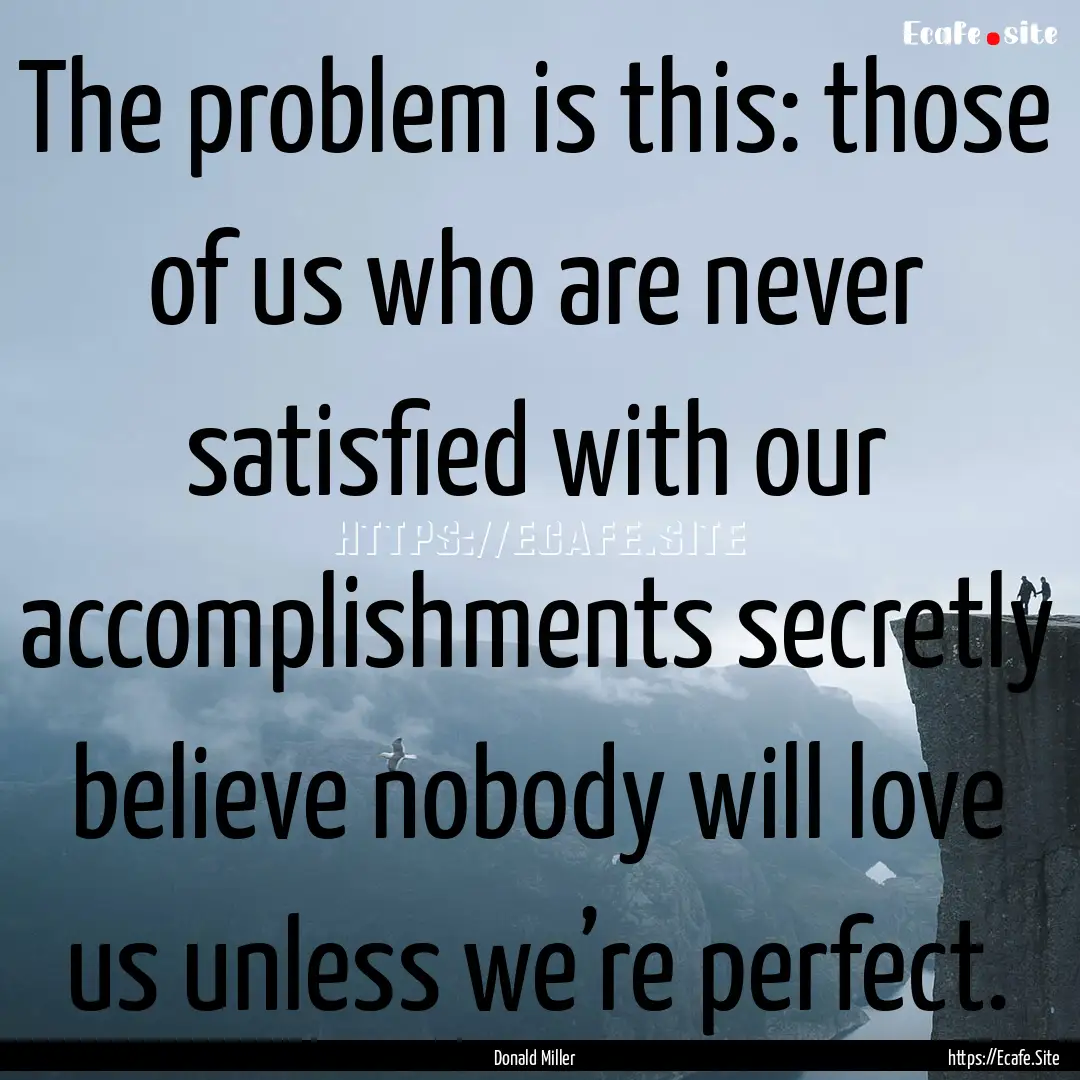 The problem is this: those of us who are.... : Quote by Donald Miller