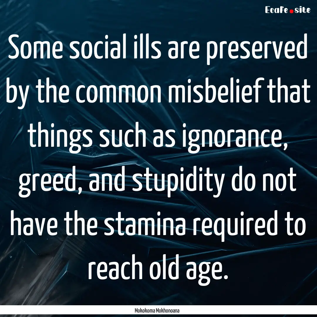 Some social ills are preserved by the common.... : Quote by Mokokoma Mokhonoana