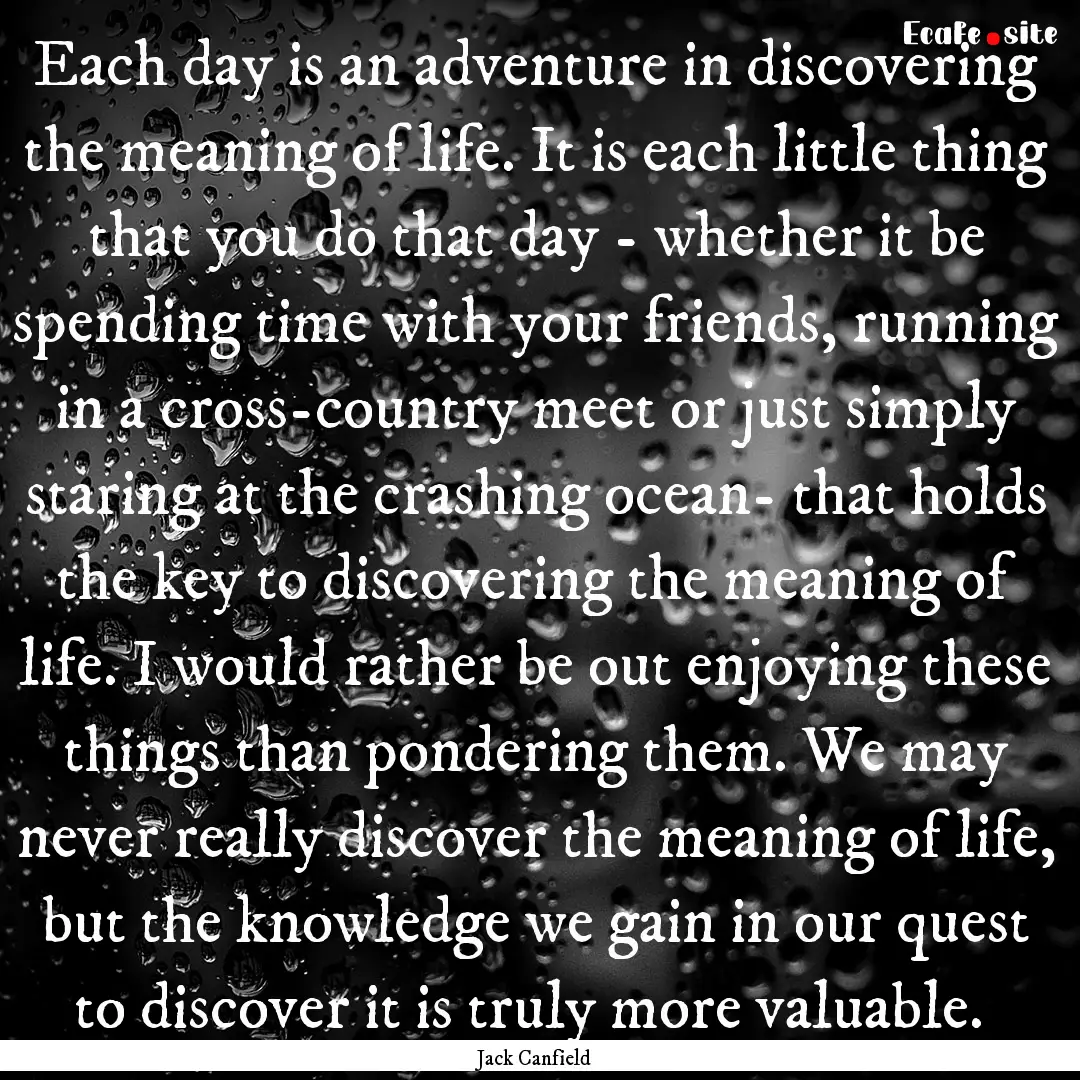 Each day is an adventure in discovering the.... : Quote by Jack Canfield