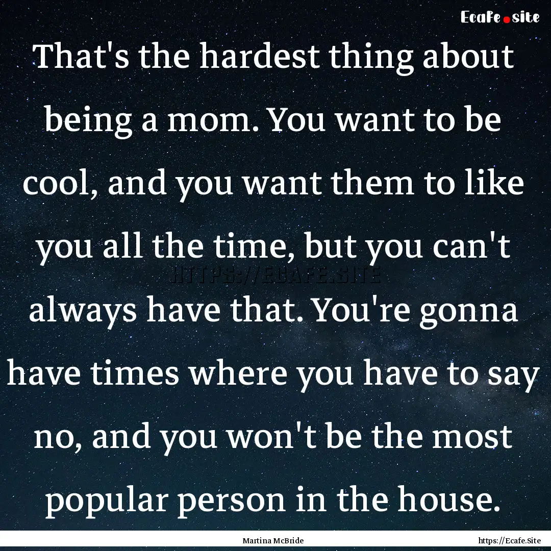 That's the hardest thing about being a mom..... : Quote by Martina McBride