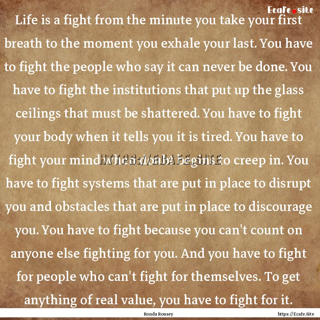 Life is a fight from the minute you take.... : Quote by Ronda Rousey