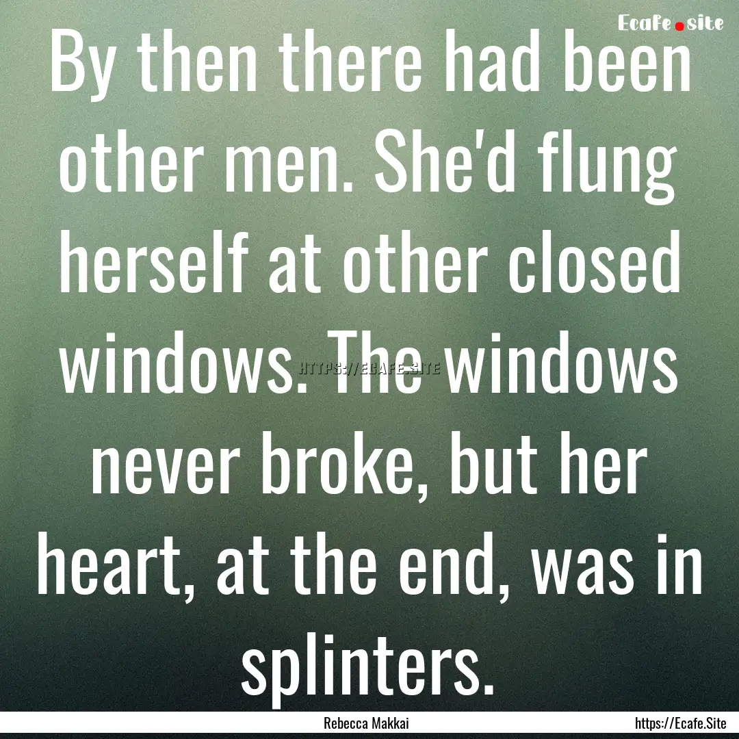 By then there had been other men. She'd flung.... : Quote by Rebecca Makkai