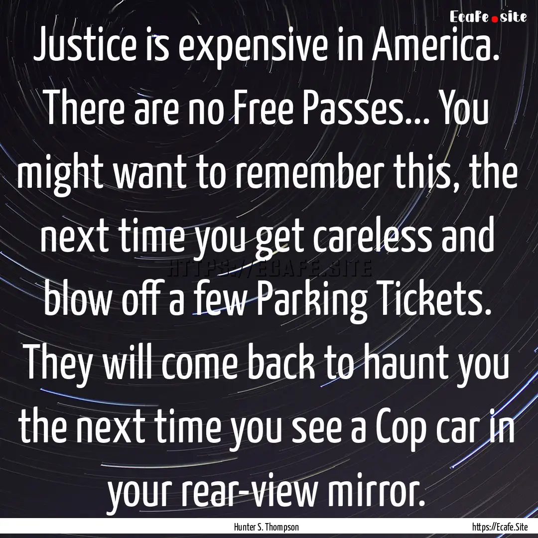 Justice is expensive in America. There are.... : Quote by Hunter S. Thompson