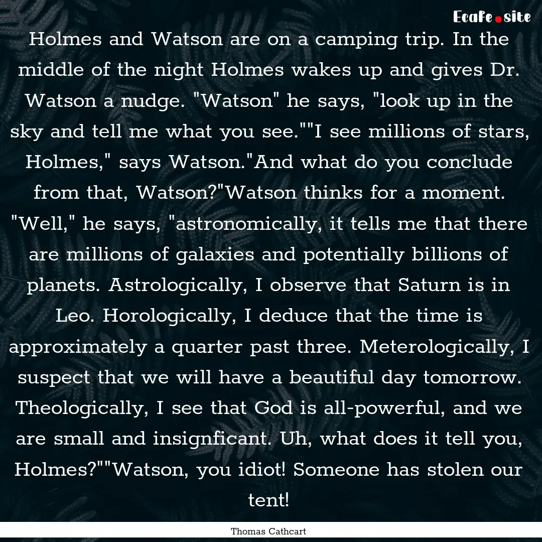 Holmes and Watson are on a camping trip..... : Quote by Thomas Cathcart