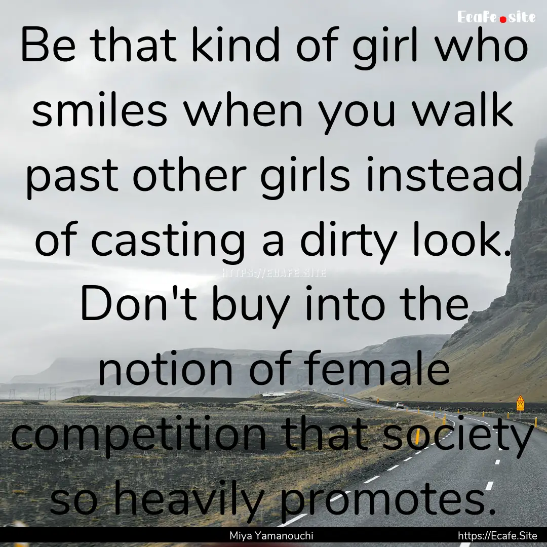 Be that kind of girl who smiles when you.... : Quote by Miya Yamanouchi