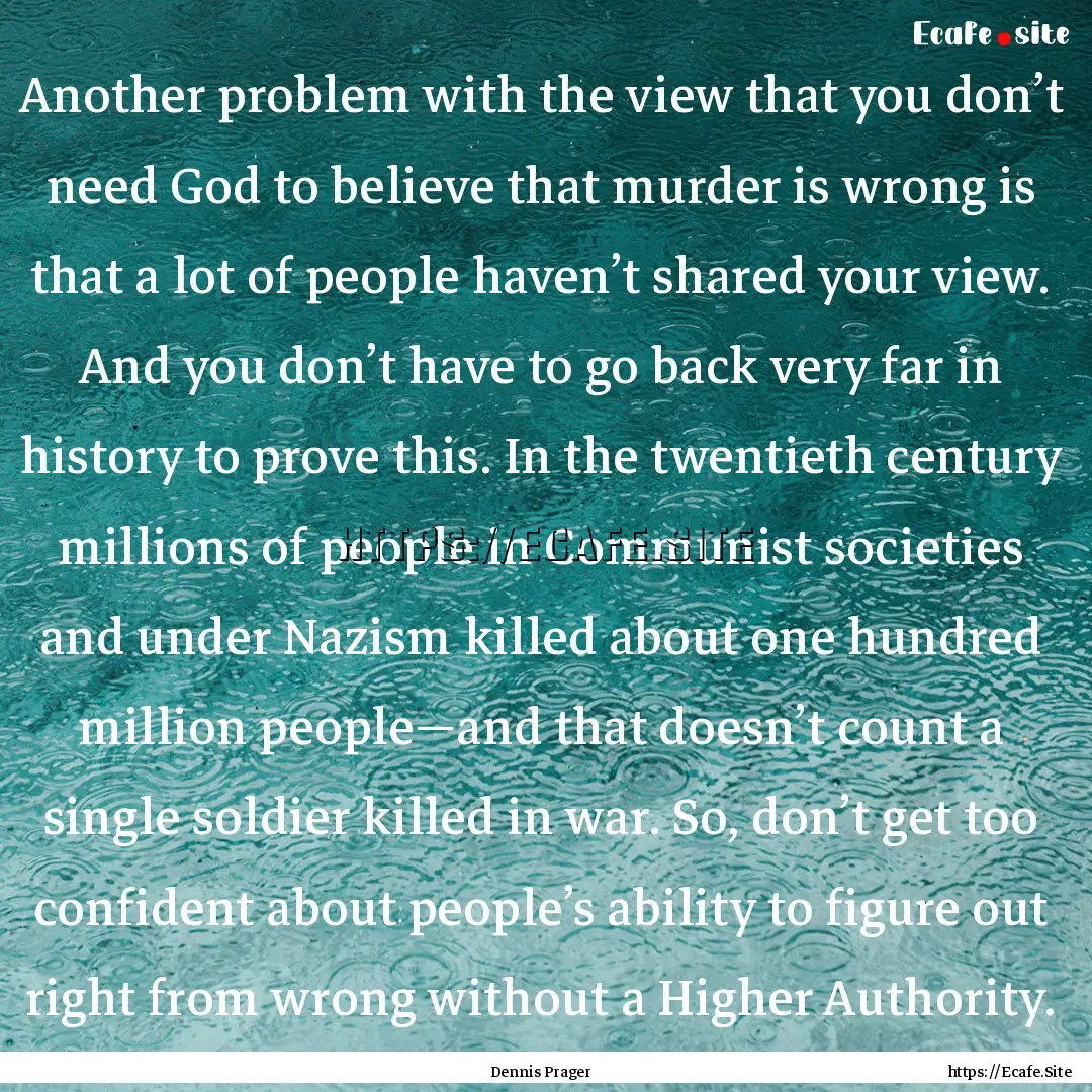 Another problem with the view that you don’t.... : Quote by Dennis Prager