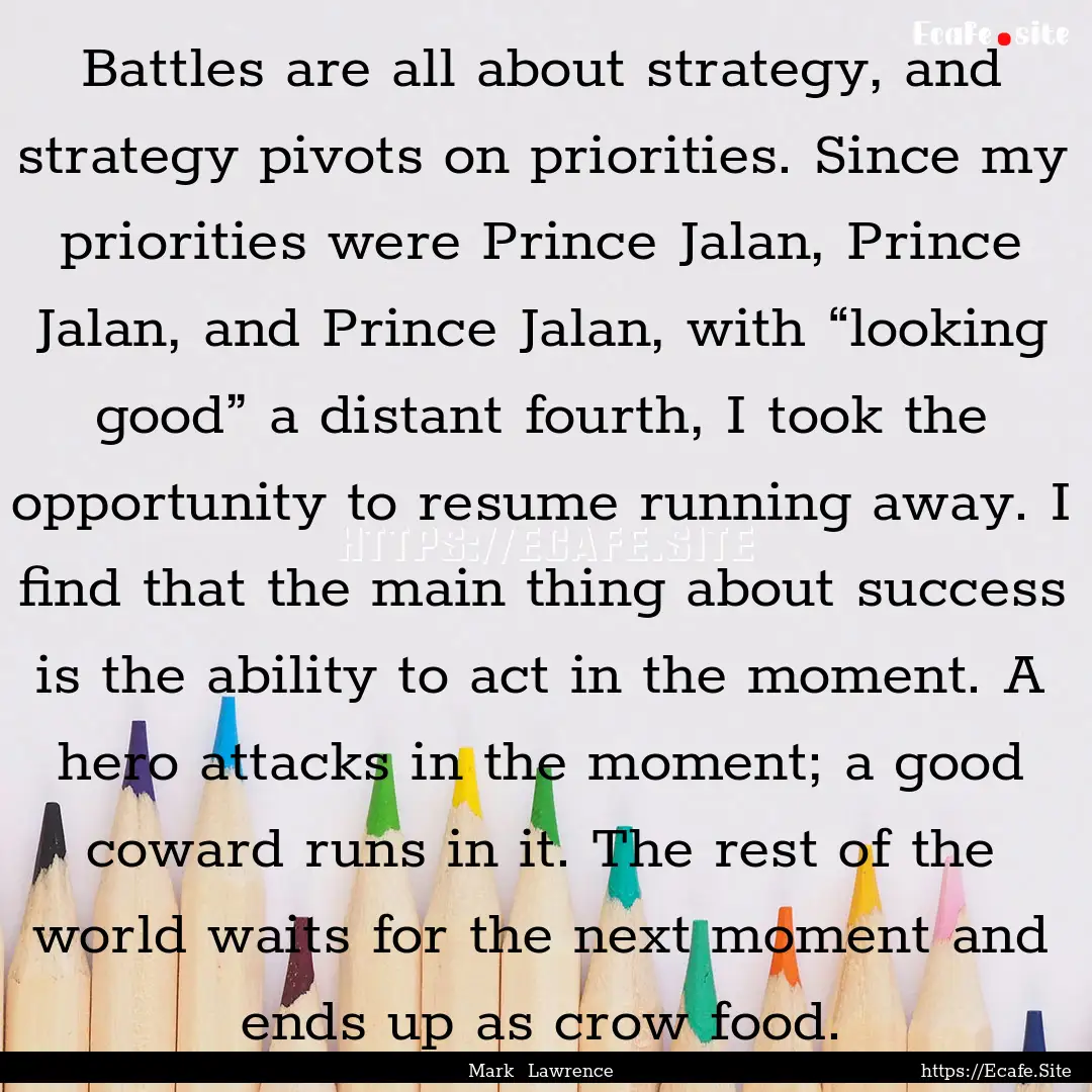 Battles are all about strategy, and strategy.... : Quote by Mark Lawrence