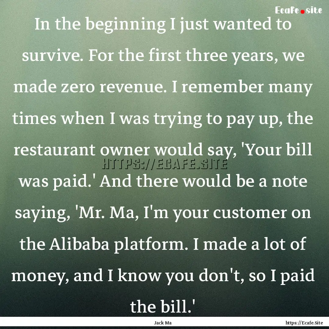 In the beginning I just wanted to survive..... : Quote by Jack Ma