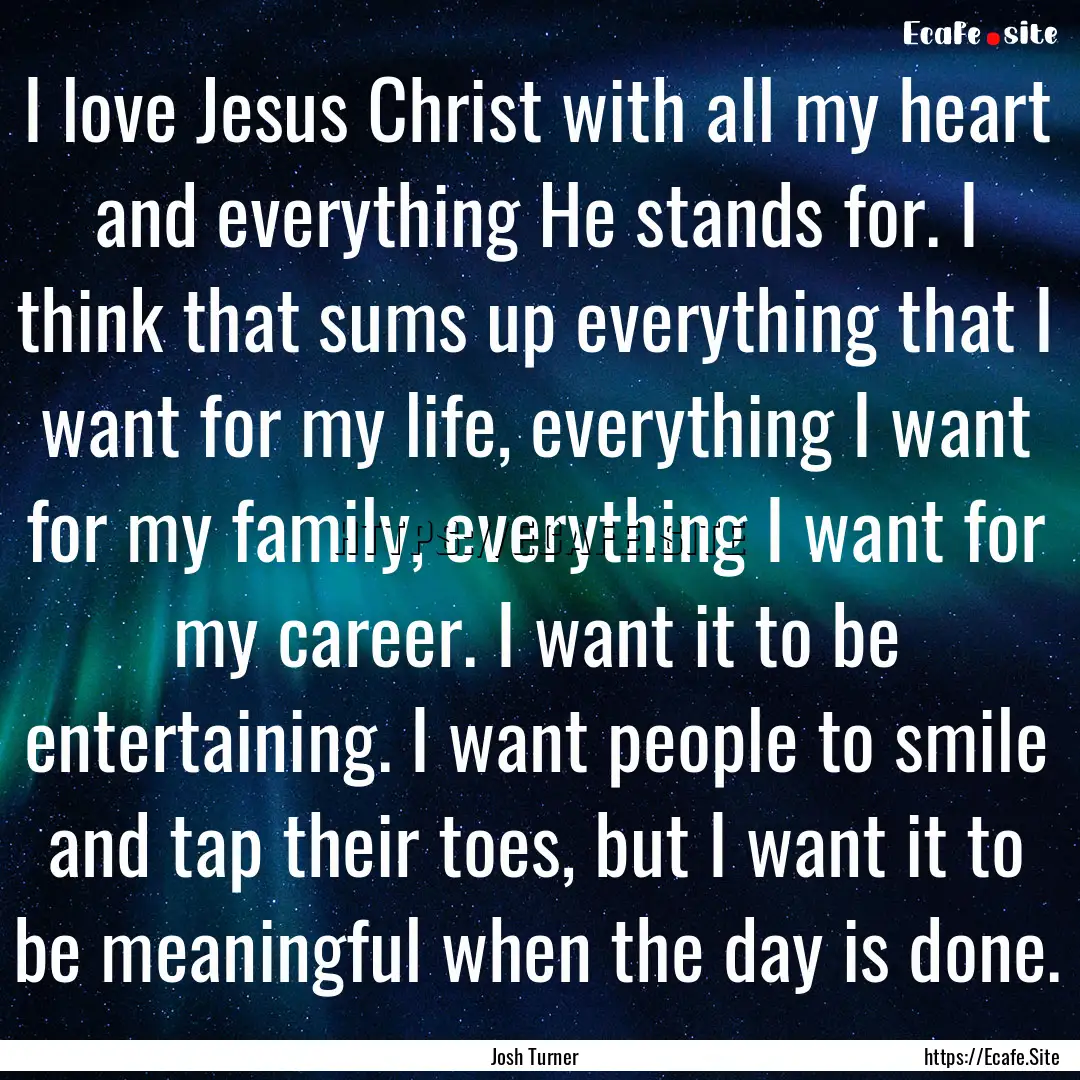 I love Jesus Christ with all my heart and.... : Quote by Josh Turner