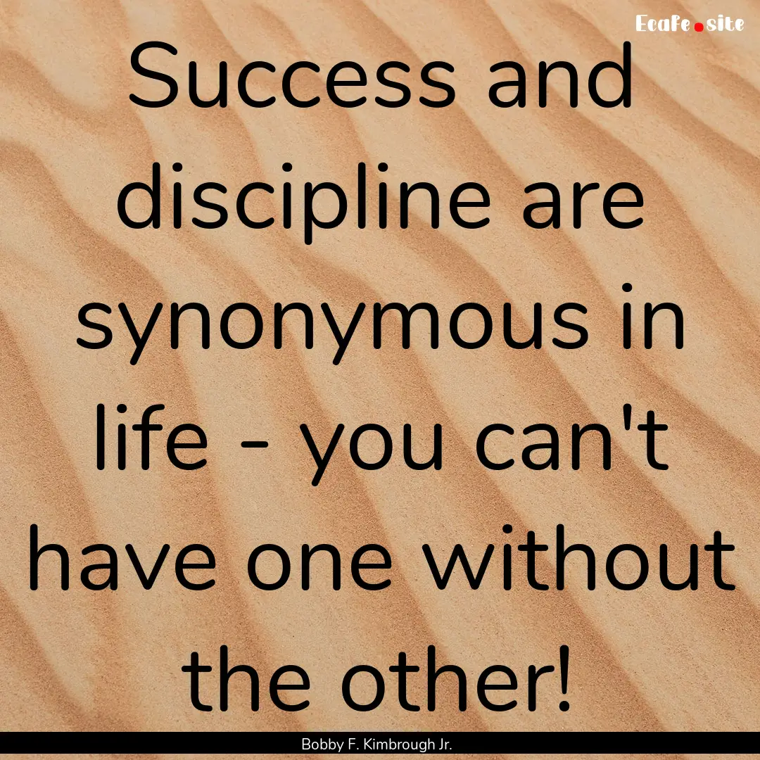 Success and discipline are synonymous in.... : Quote by Bobby F. Kimbrough Jr.