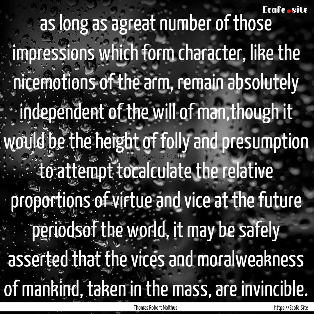 as long as agreat number of those impressions.... : Quote by Thomas Robert Malthus