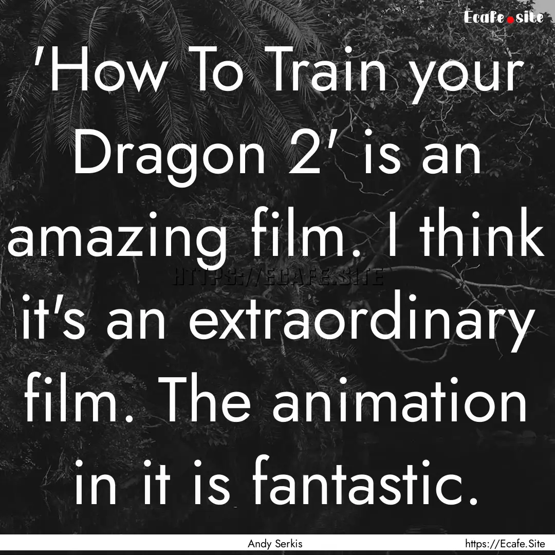 'How To Train your Dragon 2' is an amazing.... : Quote by Andy Serkis