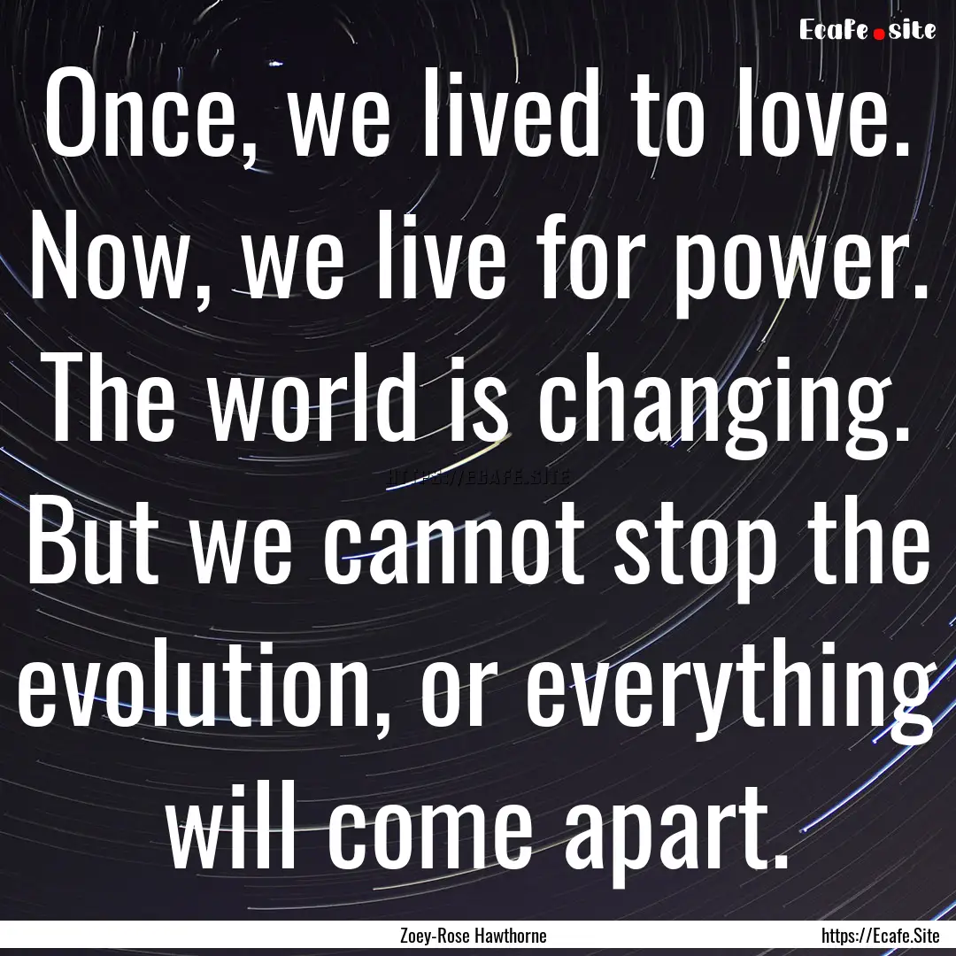 Once, we lived to love. Now, we live for.... : Quote by Zoey-Rose Hawthorne