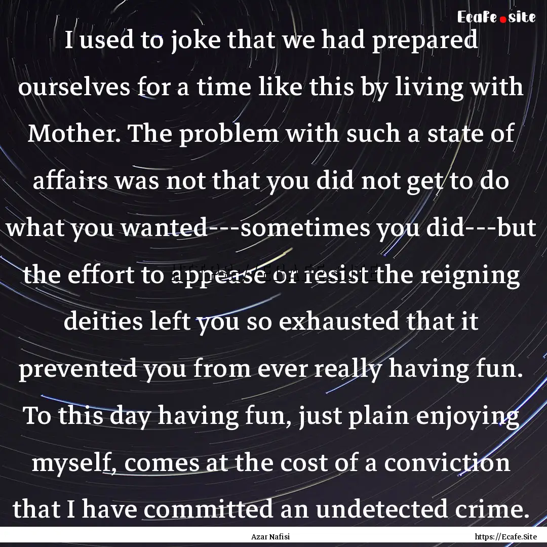 I used to joke that we had prepared ourselves.... : Quote by Azar Nafisi