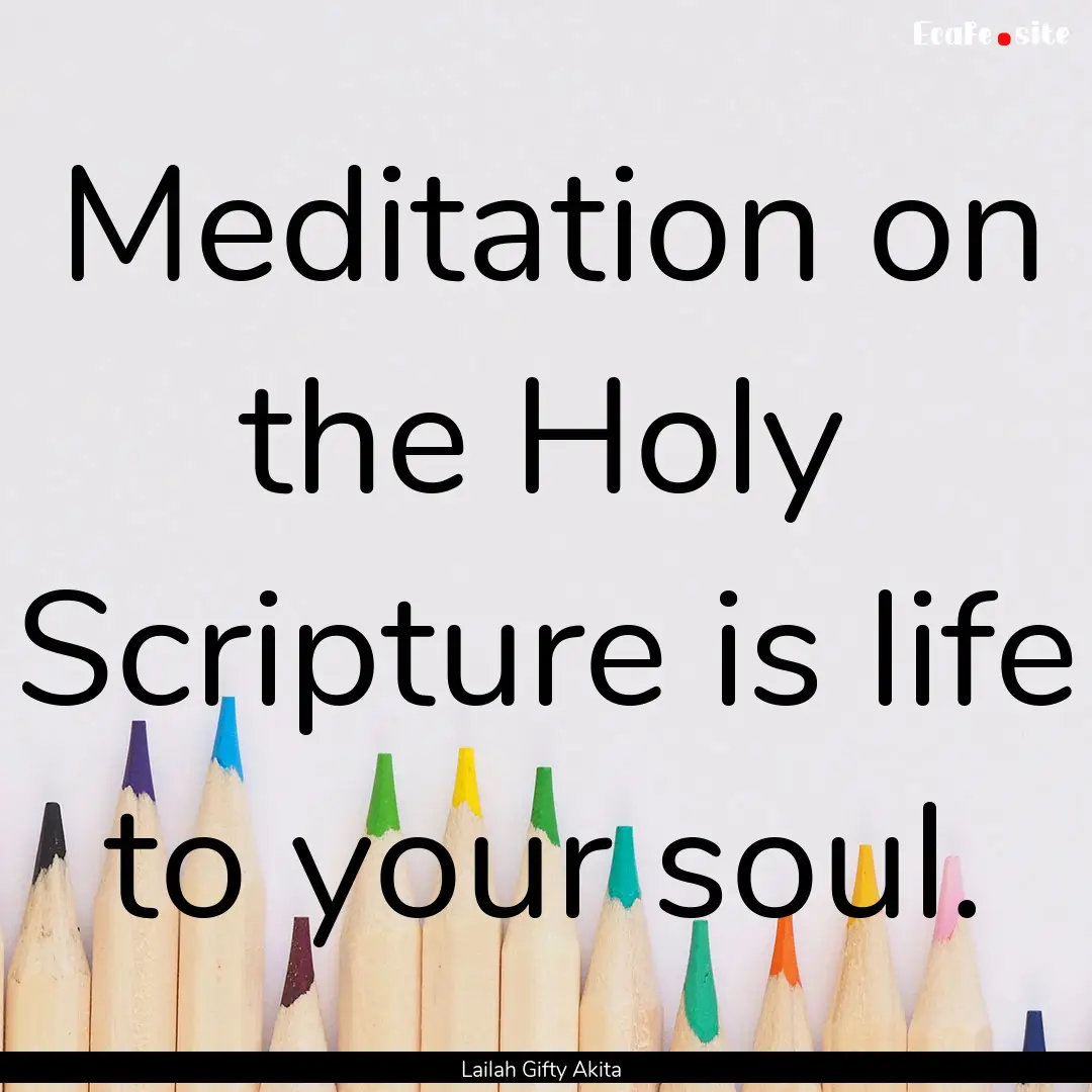 Meditation on the Holy Scripture is life.... : Quote by Lailah Gifty Akita