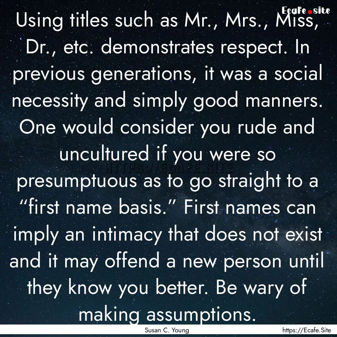 Using titles such as Mr., Mrs., Miss, Dr.,.... : Quote by Susan C. Young