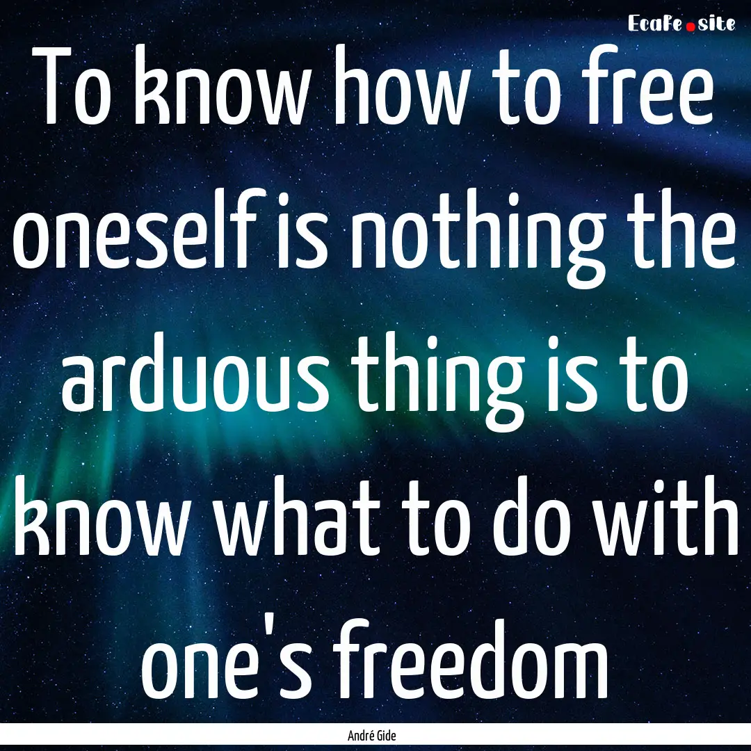 To know how to free oneself is nothing the.... : Quote by André Gide