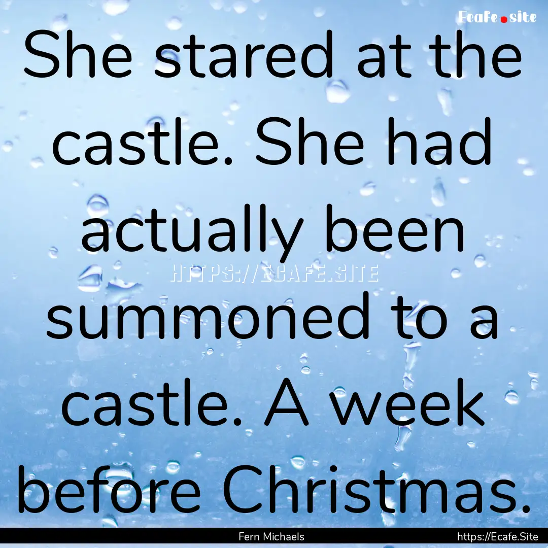 She stared at the castle. She had actually.... : Quote by Fern Michaels